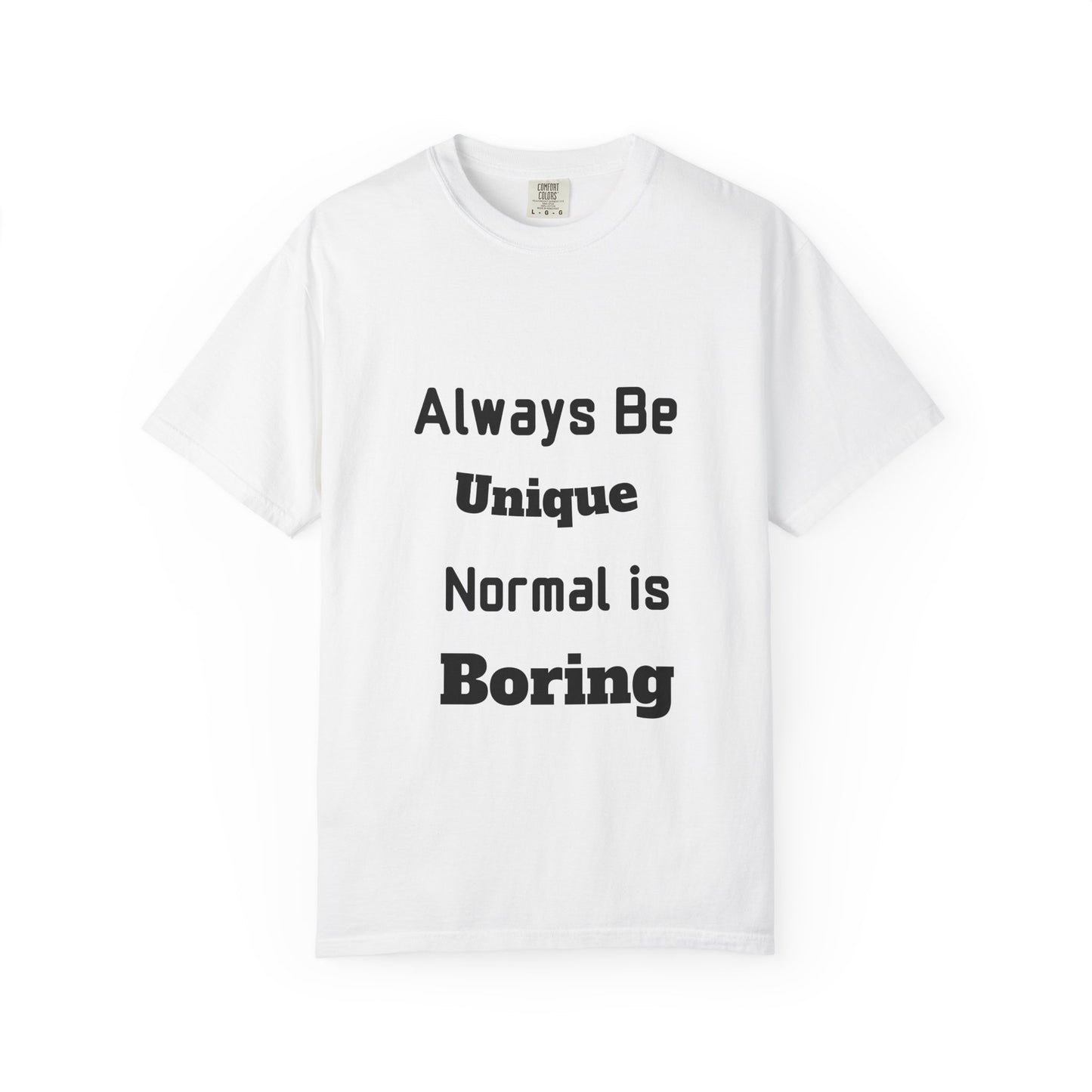 Always Be Unique Normal Is Boring—Graphic Tee